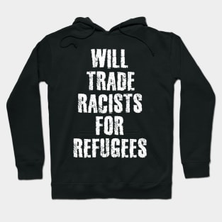 Will Trade Racists For Refugees Hoodie